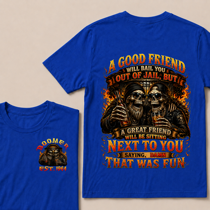 A Good Friend Will Bail You Out Of Jail Custom Year T-shirt