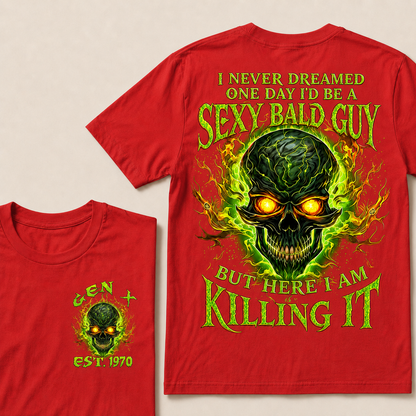 I Never Dreamed One Day I'd Be A Sexy Bald Guy Custom Year T-shirt