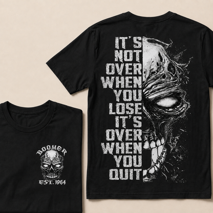 It's Not Over When You Lose It's Over When You Quit Custom Year T-shirt