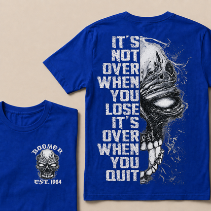 It's Not Over When You Lose It's Over When You Quit Custom Year T-shirt