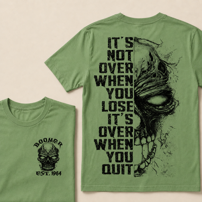 It's Not Over When You Lose It's Over When You Quit Custom Year T-shirt