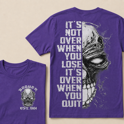 It's Not Over When You Lose It's Over When You Quit Custom Year T-shirt