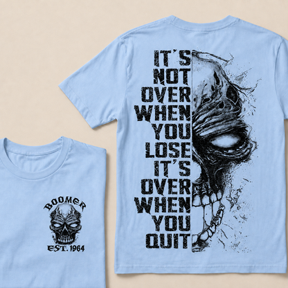 It's Not Over When You Lose It's Over When You Quit Custom Year T-shirt