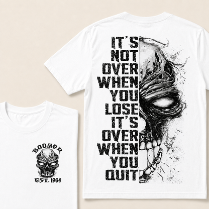 It's Not Over When You Lose It's Over When You Quit Custom Year T-shirt