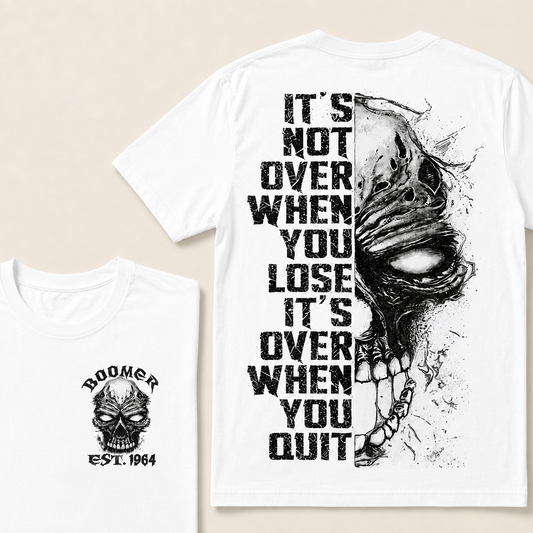 It's Not Over When You Lose It's Over When You Quit Custom Year T-shirt
