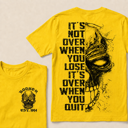 It's Not Over When You Lose It's Over When You Quit Custom Year T-shirt