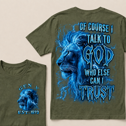 Of Course I Talk To God Who Else Can I Trust Custom Year T-shirt