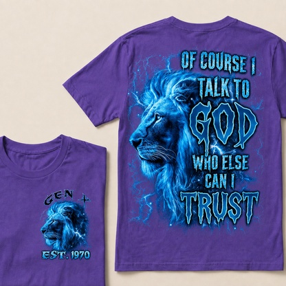 Of Course I Talk To God Who Else Can I Trust Custom Year T-shirt