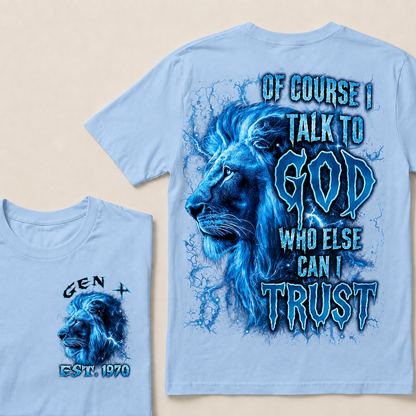 Of Course I Talk To God Who Else Can I Trust Custom Year T-shirt