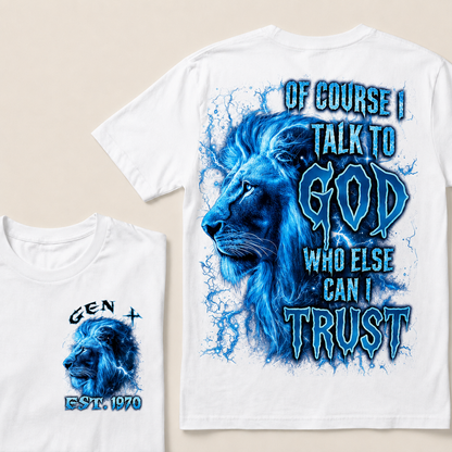 Of Course I Talk To God Who Else Can I Trust Custom Year T-shirt