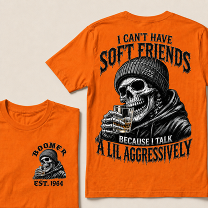 I Can't Have Soft Friends Because I Talk A Lil Aggressively Custom Year T-shirt