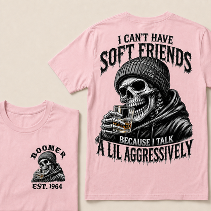I Can't Have Soft Friends Because I Talk A Lil Aggressively Custom Year T-shirt