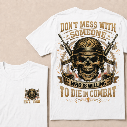 Don't Mess With Someone Who Is Willing To Die In Combat Custom Year Tops
