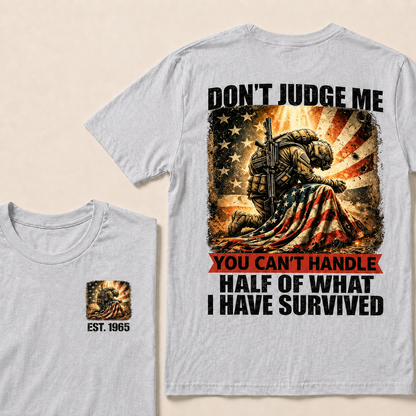 Don't Judge Me You Can't Handle Half Of What I Have Survived Custom Year T-shirt