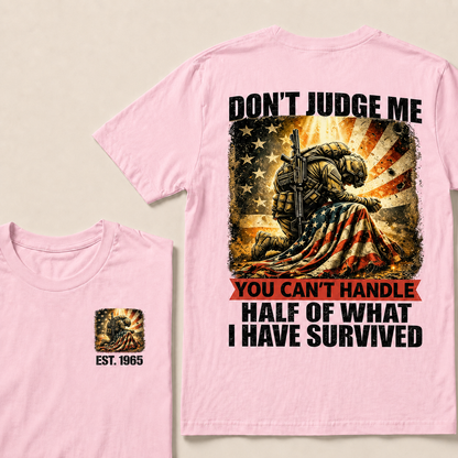 Don't Judge Me You Can't Handle Half Of What I Have Survived Custom Year T-shirt