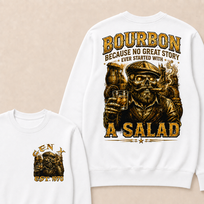 Bourbon Because No Great Story Ever Started With A Salad Custom Year Sweatshirt