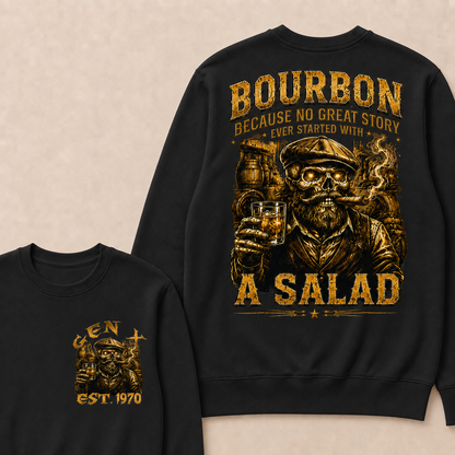 Bourbon Because No Great Story Ever Started With A Salad Custom Year Sweatshirt