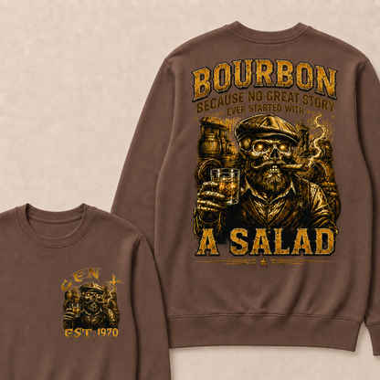 Bourbon Because No Great Story Ever Started With A Salad Custom Year Sweatshirt