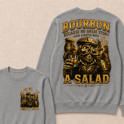 Bourbon Because No Great Story Ever Started With A Salad Custom Year Sweatshirt