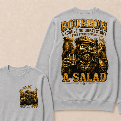 Bourbon Because No Great Story Ever Started With A Salad Custom Year Sweatshirt