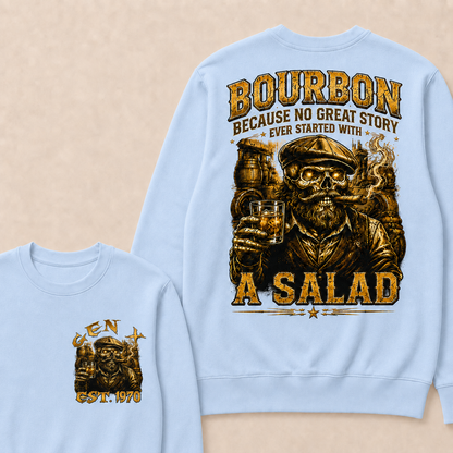 Bourbon Because No Great Story Ever Started With A Salad Custom Year Sweatshirt