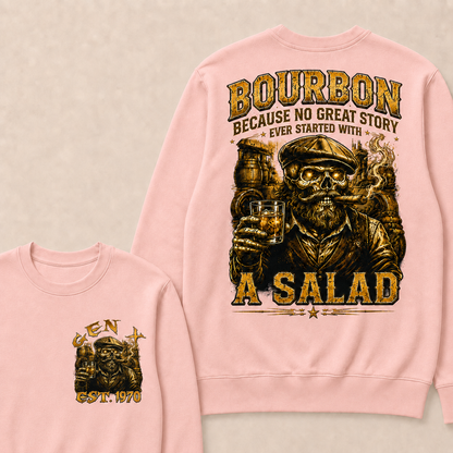 Bourbon Because No Great Story Ever Started With A Salad Custom Year Sweatshirt