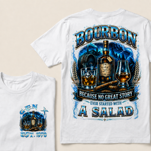 Bourbon Because No Great Story Ever Started With A Salad Custom Year T-shirt