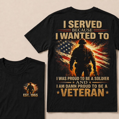 I Served Because I Wanted To I Was Proud To Be A Soldier Custom Year T-shirt