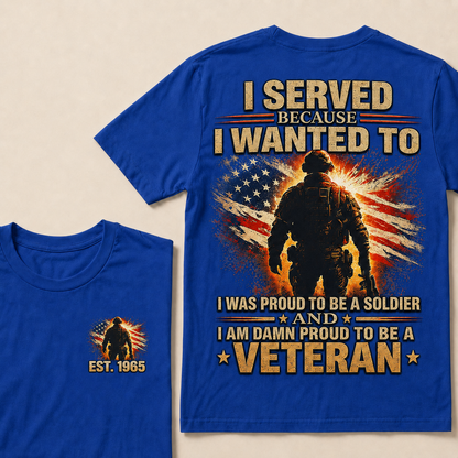 I Served Because I Wanted To I Was Proud To Be A Soldier Custom Year T-shirt