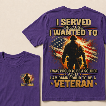 I Served Because I Wanted To I Was Proud To Be A Soldier Custom Year T-shirt