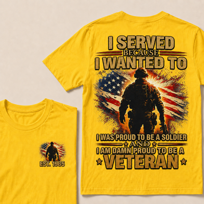 I Served Because I Wanted To I Was Proud To Be A Soldier Custom Year T-shirt