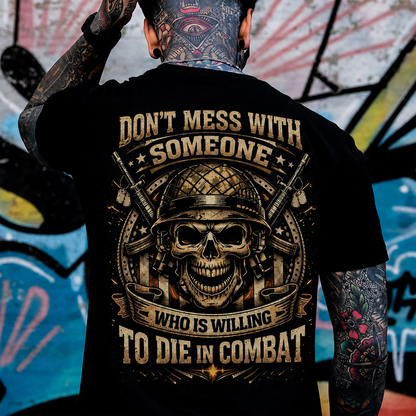 Don't Mess With Someone Who Is Willing To Die In Combat Custom Year Tops