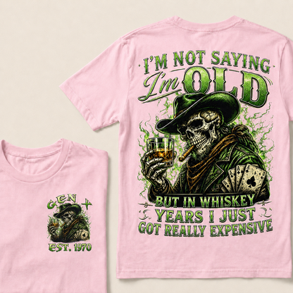 I'm Not Saying I'm Old But In Whiskey Years I Just Got Really Expensive Custom Year T-shirt
