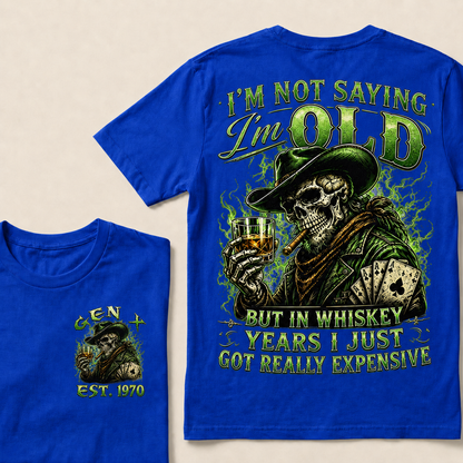 I'm Not Saying I'm Old But In Whiskey Years I Just Got Really Expensive Custom Year T-shirt