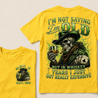I'm Not Saying I'm Old But In Whiskey Years I Just Got Really Expensive Custom Year T-shirt