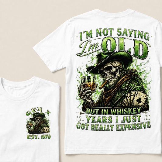 I'm Not Saying I'm Old But In Whiskey Years I Just Got Really Expensive Custom Year T-shirt