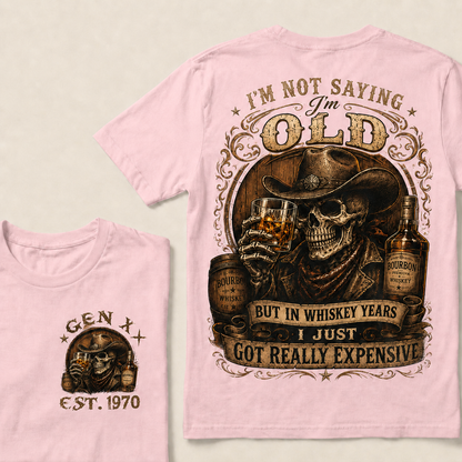 I'm Not Saying I'm Old But In Whiskey Years I Just Got Really Expensive Custom Year T-shirt