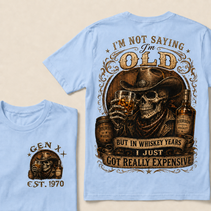 I'm Not Saying I'm Old But In Whiskey Years I Just Got Really Expensive Custom Year T-shirt