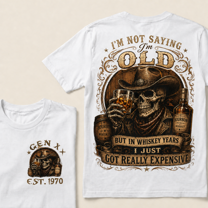 I'm Not Saying I'm Old But In Whiskey Years I Just Got Really Expensive Custom Year T-shirt