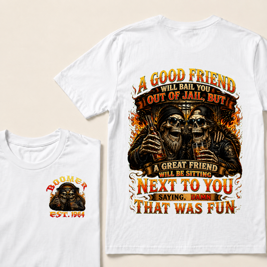 A Good Friend Will Bail You Out Of Jail Custom Year T-shirt