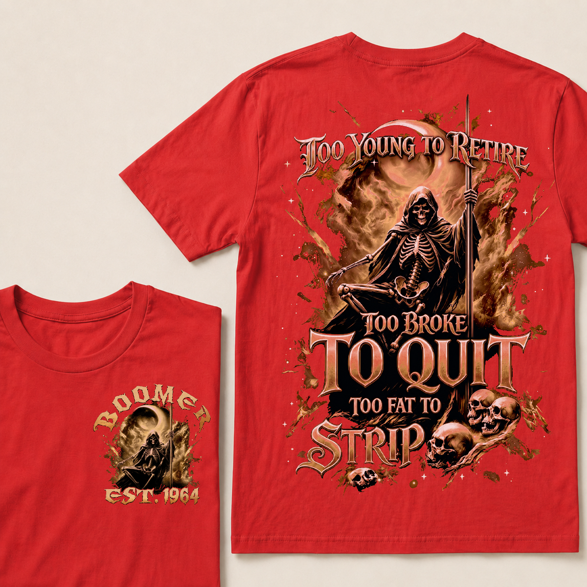 Too Young To Retire Too Broke To Quit Too Fat To Strip Custom Year T-shirt