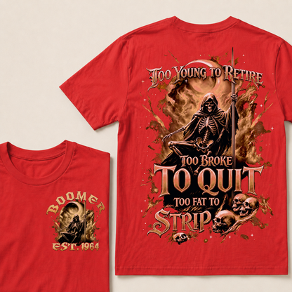 Too Young To Retire Too Broke To Quit Too Fat To Strip Custom Year T-shirt