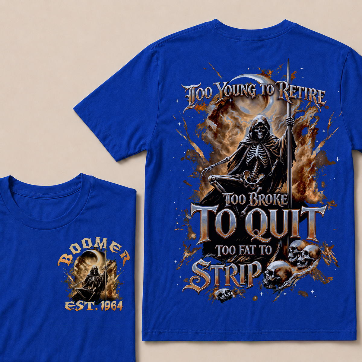 Too Young To Retire Too Broke To Quit Too Fat To Strip Custom Year T-shirt