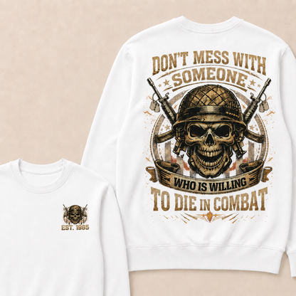 Don't Mess With Someone Who Is Willing To Die In Combat Custom Year Sweatshirt