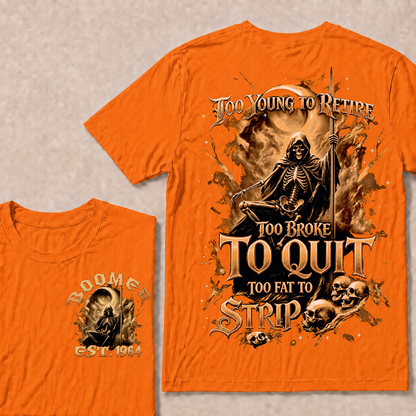 Too Young To Retire Too Broke To Quit Too Fat To Strip Custom Year T-shirt