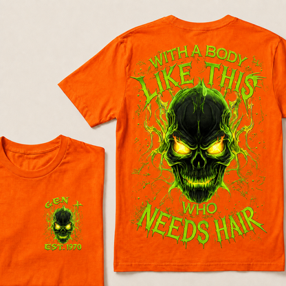 With A Body Like This Who Needs Hair Custom Year Gen X, Boomer T-shirt